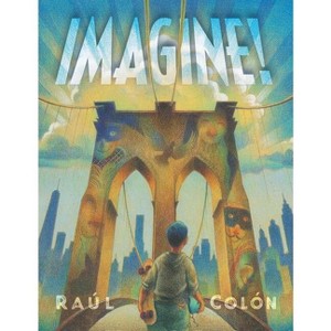 Imagine! - by  Raúl Colón (Hardcover) - 1 of 1