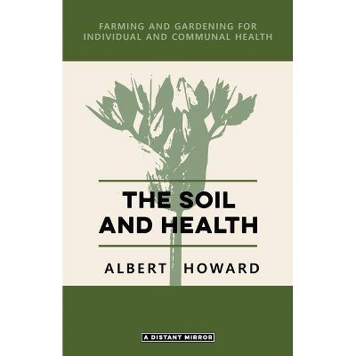 The Soil and Health - by  Albert Howard (Paperback)