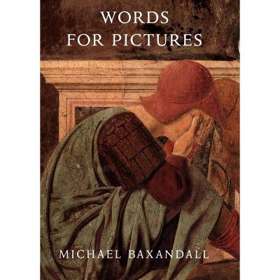 Words for Pictures - by  Michael Baxandall (Paperback)