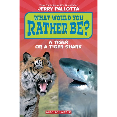 What Would You Rather Be? a Tiger or a Tiger Shark (Scholastic Reader, Level 1) - by  Jerry Pallotta (Paperback)