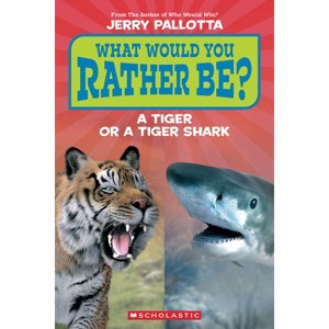 What Would You Rather Be? a Tiger or a Tiger Shark (Scholastic Reader, Level 1) - by  Jerry Pallotta (Paperback) - 1 of 1