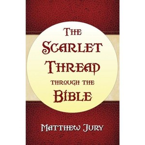 The Scarlet Thread Through the Bible - by  Matthew Jury (Paperback) - 1 of 1