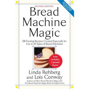 Bread Machine Magic - by  Linda Rehberg (Paperback) - 1 of 1