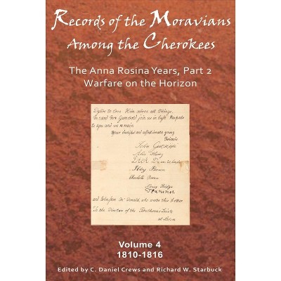 Records of the Moravians Among the Cherokees, Volume 4 - by  C Daniel Crews & Richard W Starbuck (Hardcover)