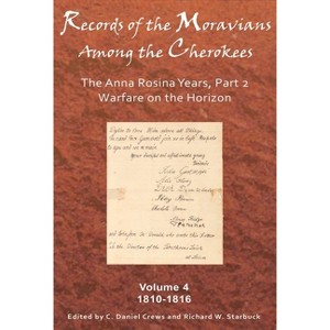 Records of the Moravians Among the Cherokees, Volume 4 - by  C Daniel Crews & Richard W Starbuck (Hardcover) - 1 of 1