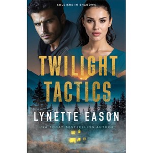 Twilight Tactics - (Soldiers in Shadows) by  Lynette Eason (Paperback) - 1 of 1