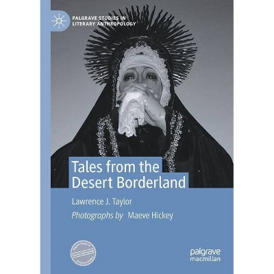 Tales from the Desert Borderland - (Palgrave Studies in Literary Anthropology) by  Lawrence J Taylor (Paperback)