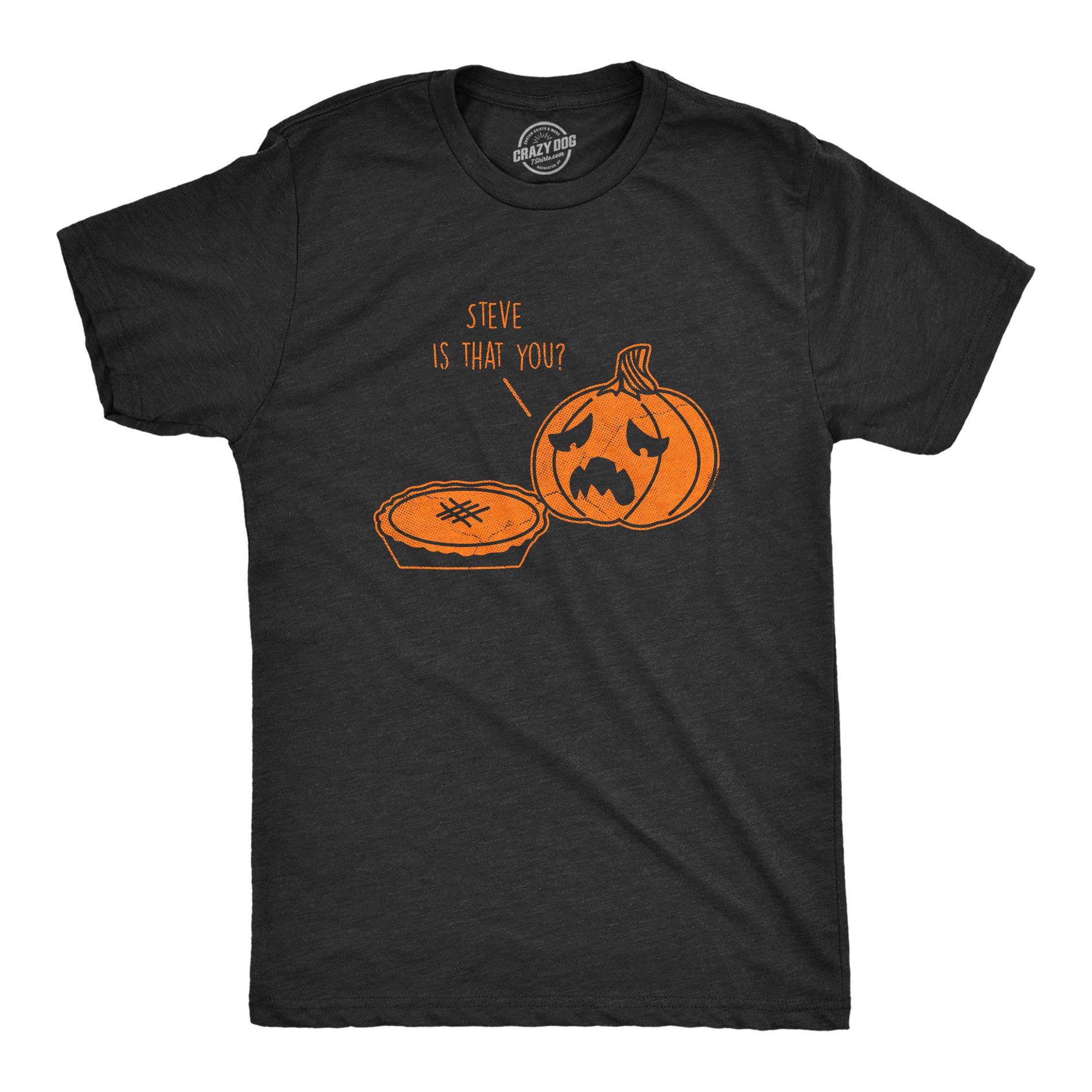 Mens Steve Is That You T Shirt Funny Halloween Thanksgiving Pumpkin Pie Joke Tee for Guys - Crazy Dog Men's T Shirt For Halloween Season