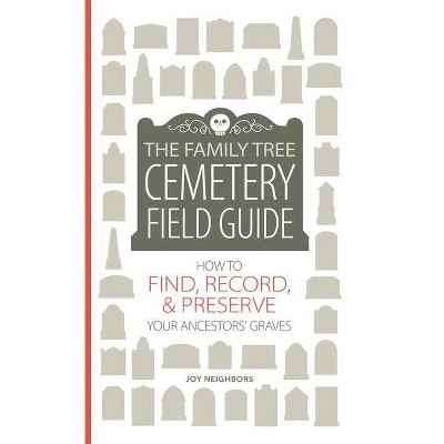 The Family Tree Cemetery Field Guide - by  Joy Neighbors (Hardcover)