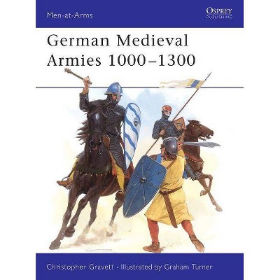 German Medieval Armies 1000 1300 - (Men-At-Arms (Osprey)) by  Christopher Gravett (Paperback)