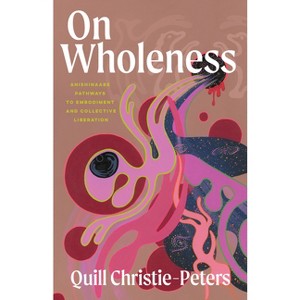 On Wholeness - by  Quill Christie-Peters (Paperback) - 1 of 1