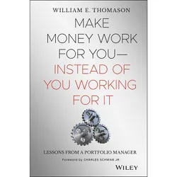 Make Money Work for You--Instead of You Working for It - by  William Thomason (Hardcover)