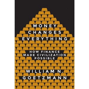 Money Changes Everything - by  William N Goetzmann (Hardcover) - 1 of 1