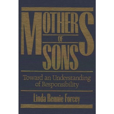 Mothers of Sons - by  Linda Rennie Forcey & Linda Rennie Forcey (Hardcover)