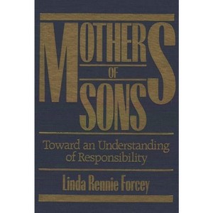 Mothers of Sons - by  Linda Rennie Forcey & Linda Rennie Forcey (Hardcover) - 1 of 1