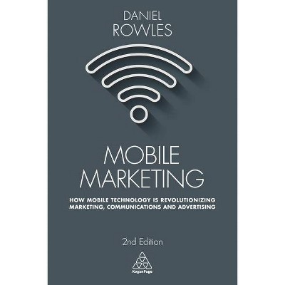 Mobile Marketing - 2nd Edition by  Daniel Rowles (Paperback)