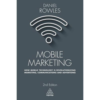 Mobile Marketing - 2nd Edition by  Daniel Rowles (Paperback)