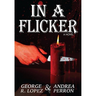 In a Flicker - by  George R Lopez & Andrea Perron (Hardcover)