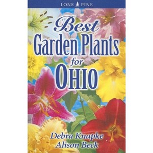 Best Garden Plants for Ohio - by  Debra Knapke & Alison Beck (Paperback) - 1 of 1