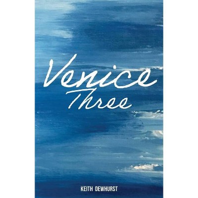 Venice Three - by  Keith Dewhurst (Paperback)