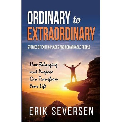 Ordinary to Extraordinary - by  Erik Seversen (Paperback)