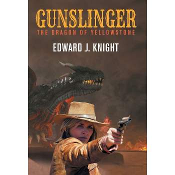 Gunslinger - (A Gunslinger Beth Novel in the Mythic West Universe) by  Edward J Knight (Hardcover)