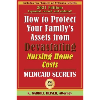 How to Protect Your Family's Assets from Devastating Nursing Home Costs - by  K Gabriel Heiser (Paperback)