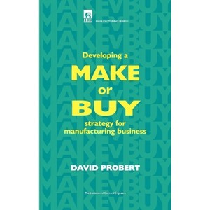 Developing a Make or Buy Strategy for Manufacturing Business - (History and Management of Technology) by  David Probert (Hardcover) - 1 of 1
