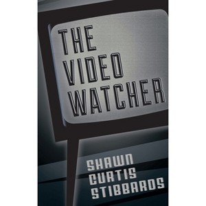 The Video Watcher - by  Shawn Curtis Stibbards (Paperback) - 1 of 1