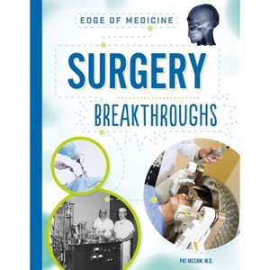 Surgery Breakthroughs - (Edge of Medicine) by  Pat McCaw (Paperback) - 1 of 1