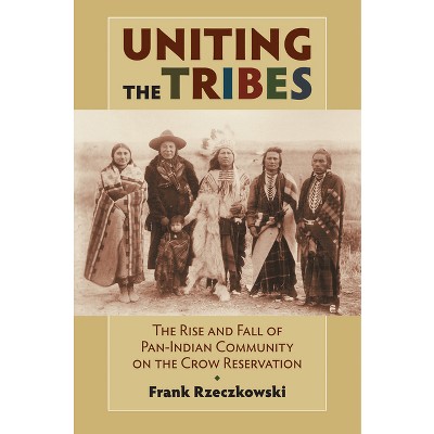 Uniting the Tribes - by  Frank Rzeczkowski (Paperback)