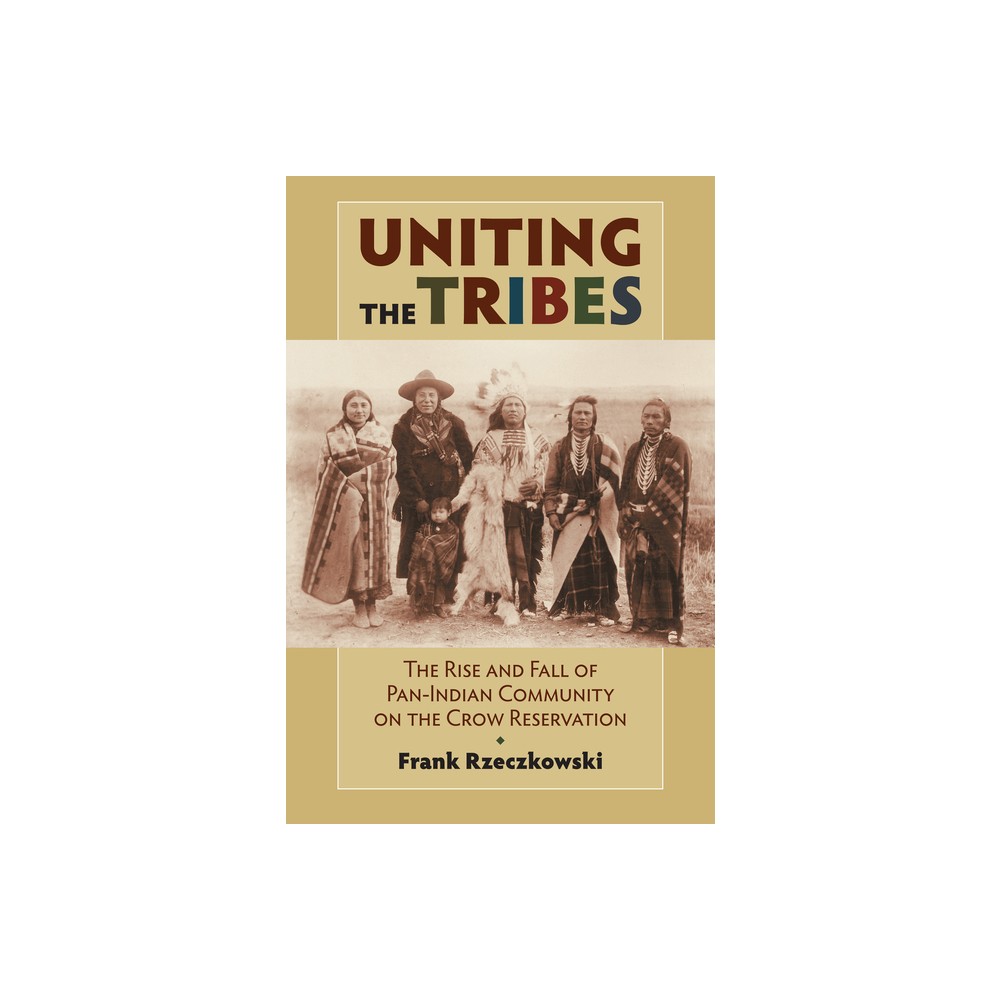 Uniting the Tribes - by Frank Rzeczkowski (Paperback)