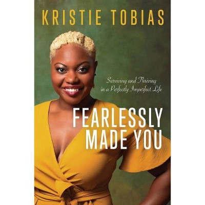 Fearlessly Made You - by  Kristie Tobias (Paperback)