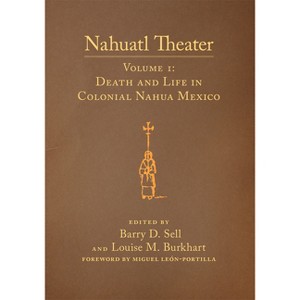 Nahuatl Theater - by  Barry D Sell & Louise M Burkhart (Paperback) - 1 of 1