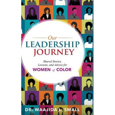 Our Leadership Journey - by  Waajida L Small (Hardcover)