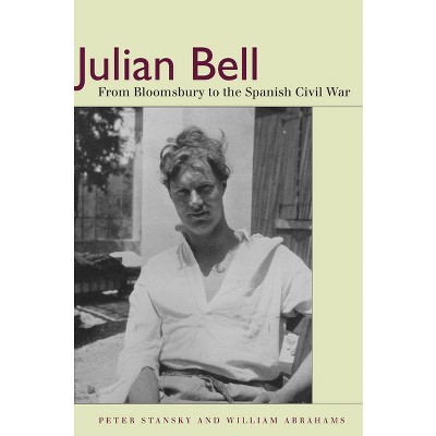 Julian Bell - by  Peter Stansky & William Abrahams (Hardcover)
