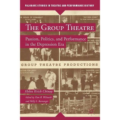 The Group Theatre - (Palgrave Studies in Theatre and Performance History) by  Helen Krich Chinoy (Hardcover)