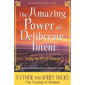 The Amazing Power of Deliberate Intent - by  Esther Hicks & Jerry Hicks (Paperback) - 1 of 1