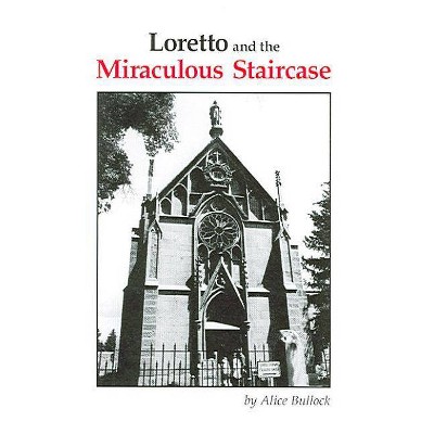 Loretto and the Miraculous Staircase - by  Alice Bullock (Paperback)