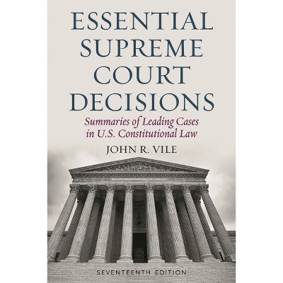 Essential Supreme Court Decisions - 17th Edition by  John R Vile (Paperback)