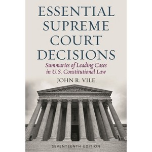 Essential Supreme Court Decisions - 17th Edition by  John R Vile (Paperback) - 1 of 1