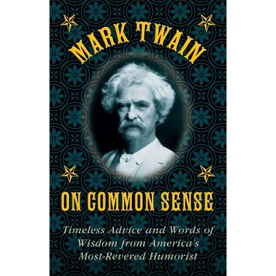 Mark Twain on Common Sense - (Hardcover)