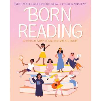 Born Reading - by  Kathleen Krull & Virginia Loh-Hagan (Hardcover)