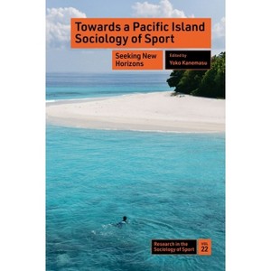 Towards a Pacific Island Sociology of Sport - (Research in the Sociology of Sport) by  Yoko Kanemasu (Hardcover) - 1 of 1