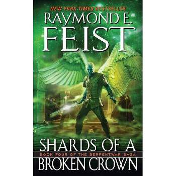 Shards of a Broken Crown - (Serpentwar Saga) by  Raymond E Feist (Paperback)