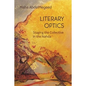 Literary Optics - (Middle East Studies Beyond Dominant Paradigms) by Maha Abdelmegeed - 1 of 1