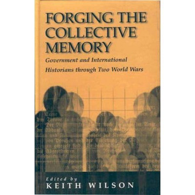 Forging the Collective Memory - by  Keith Wilson (Paperback)