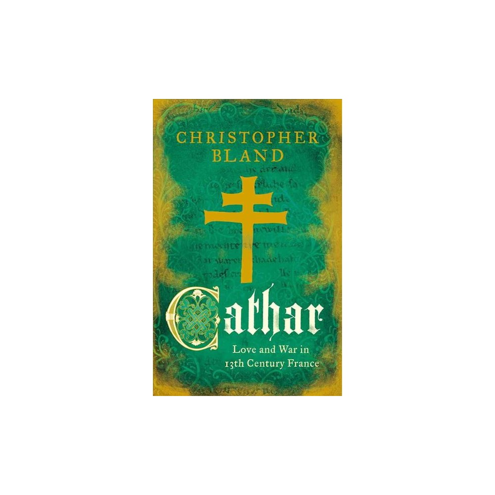 ISBN 9781784976088 product image for Cathar : Love and War in 13th Century France (Paperback) (Christopher Bland) | upcitemdb.com