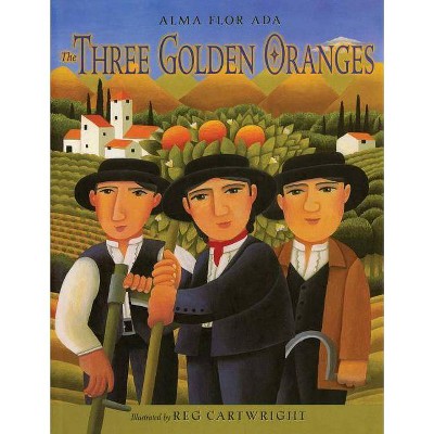 The Three Golden Oranges - by  Alma Flor Ada (Paperback)