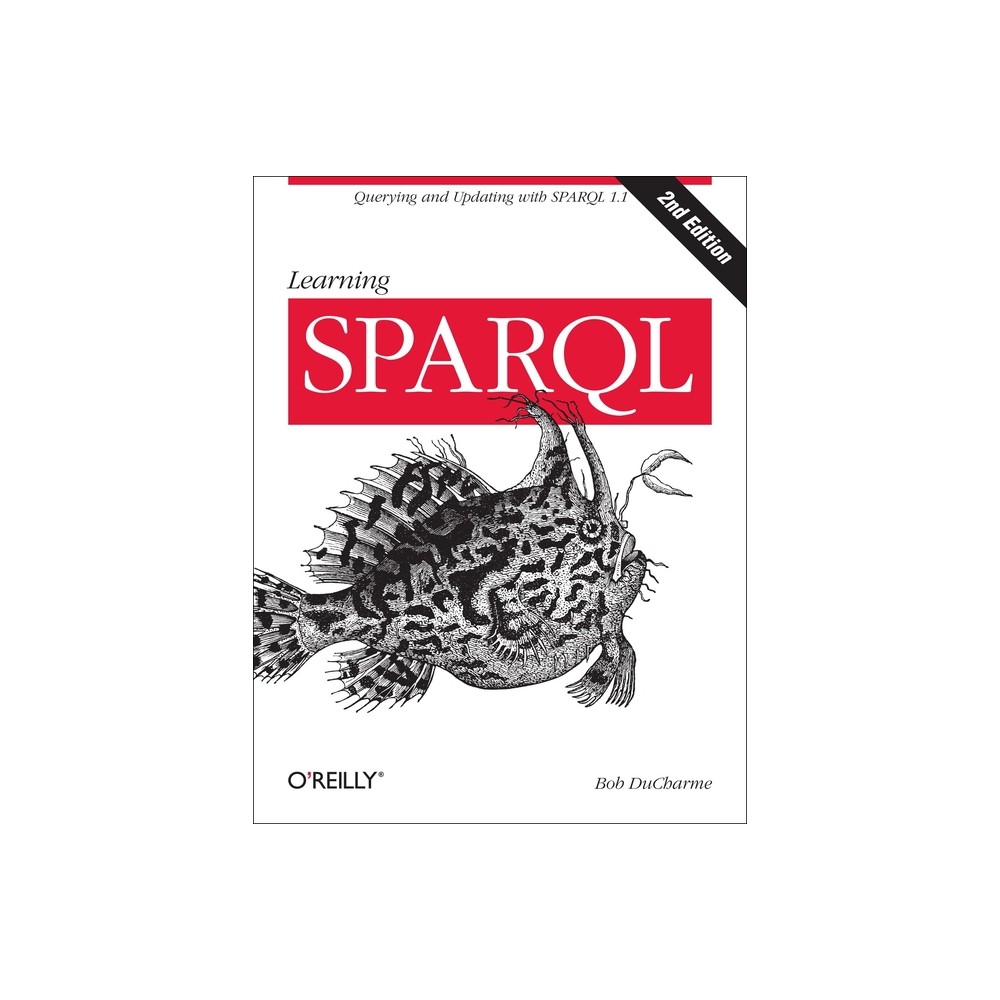 Learning SPARQL - 2nd Edition by Bob DuCharme (Paperback)
